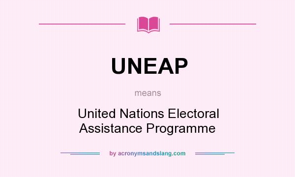 What does UNEAP mean? It stands for United Nations Electoral Assistance Programme