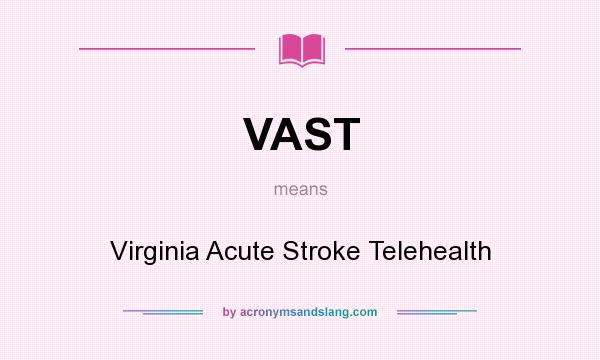 What does VAST mean? It stands for Virginia Acute Stroke Telehealth