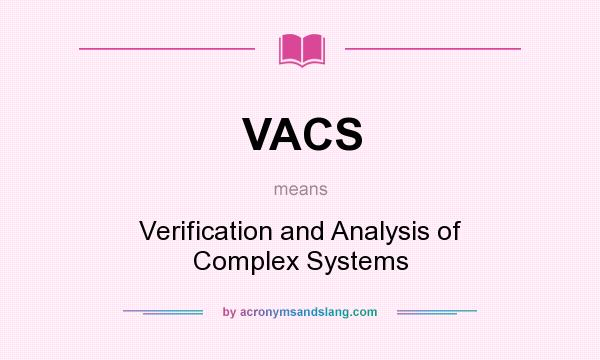 What does VACS mean? It stands for Verification and Analysis of Complex Systems