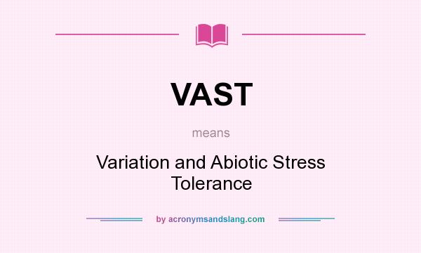 What does VAST mean? It stands for Variation and Abiotic Stress Tolerance