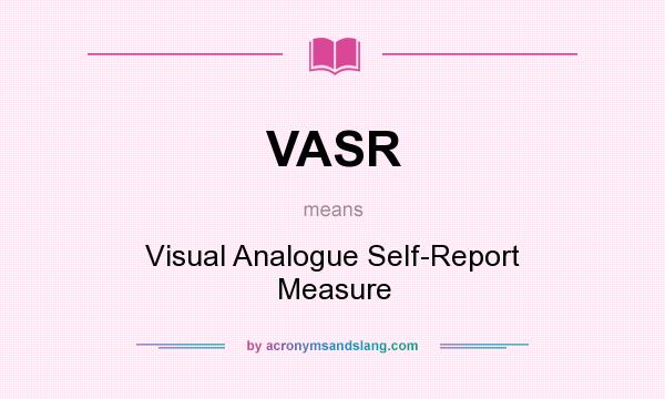 What does VASR mean? It stands for Visual Analogue Self-Report Measure