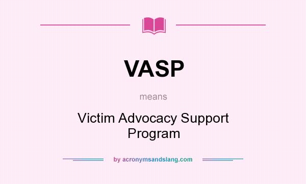 What does VASP mean? It stands for Victim Advocacy Support Program