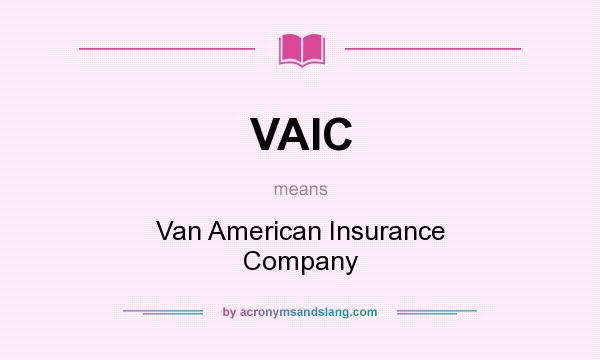 What does VAIC mean? It stands for Van American Insurance Company