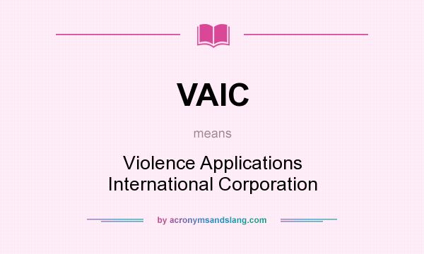 What does VAIC mean? It stands for Violence Applications International Corporation