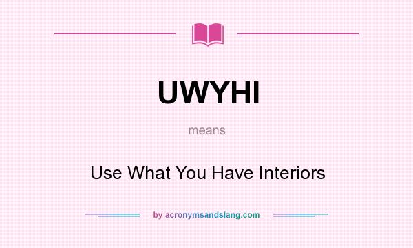 What does UWYHI mean? It stands for Use What You Have Interiors