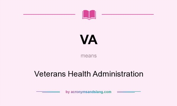 What does VA mean? It stands for Veterans Health Administration