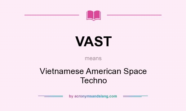 What does VAST mean? It stands for Vietnamese American Space Techno