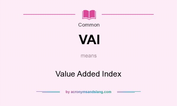 What does VAI mean? It stands for Value Added Index