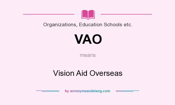 What does VAO mean? It stands for Vision Aid Overseas