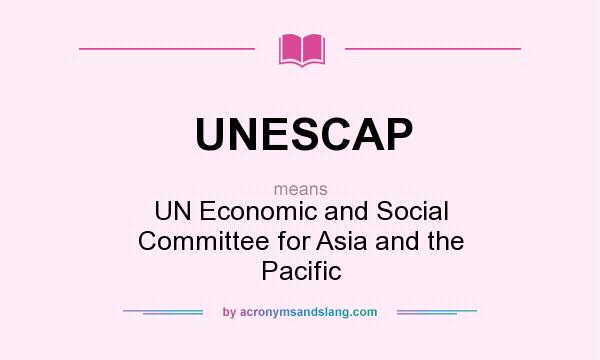 What does UNESCAP mean? It stands for UN Economic and Social Committee for Asia and the Pacific