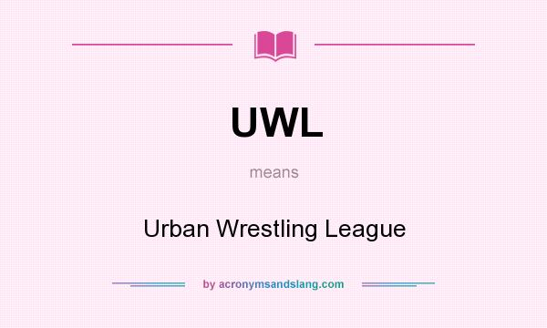 What does UWL mean? It stands for Urban Wrestling League