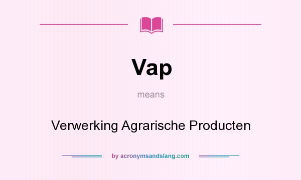 What does Vap mean? It stands for Verwerking Agrarische Producten