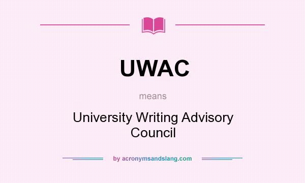 What does UWAC mean? It stands for University Writing Advisory Council