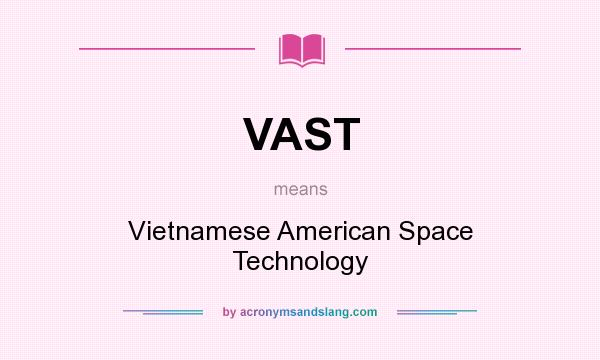 What does VAST mean? It stands for Vietnamese American Space Technology