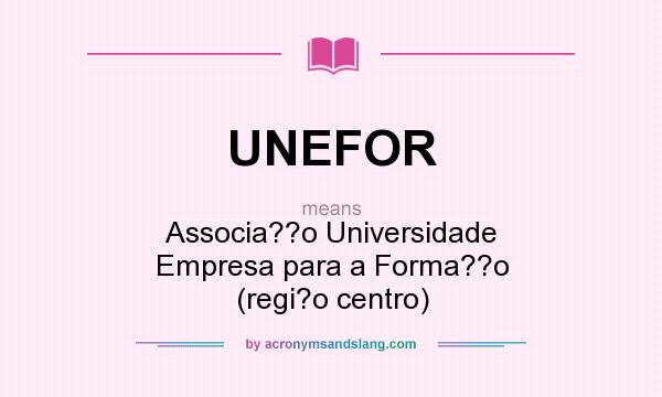 What does UNEFOR mean? It stands for Associa??o Universidade Empresa para a Forma??o (regi?o centro)