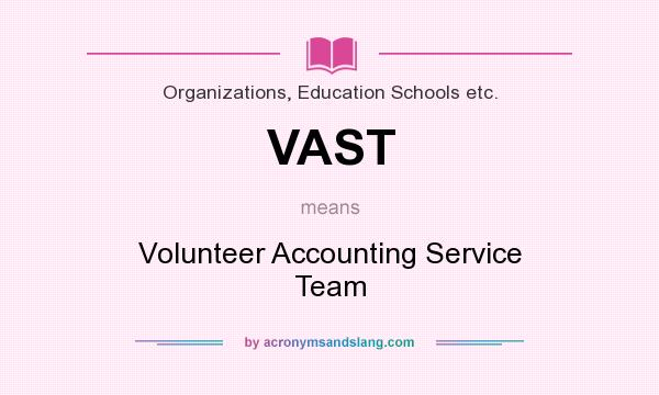 What does VAST mean? It stands for Volunteer Accounting Service Team