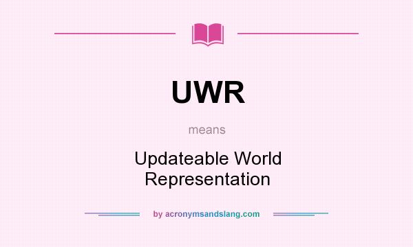 What does UWR mean? It stands for Updateable World Representation