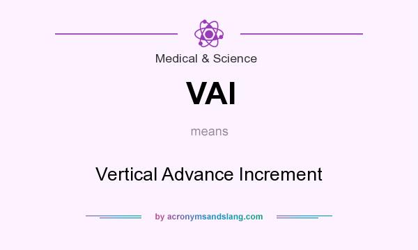 What does VAI mean? It stands for Vertical Advance Increment