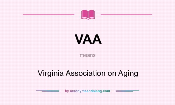 What does VAA mean? It stands for Virginia Association on Aging