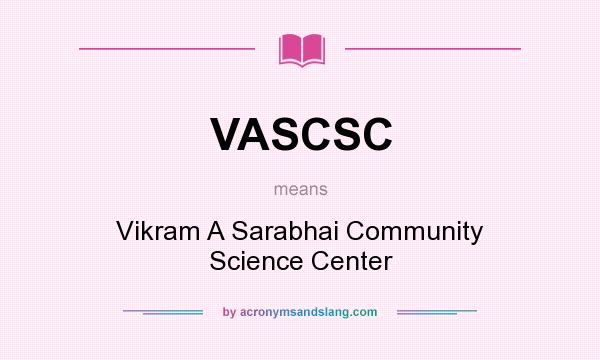 What does VASCSC mean? It stands for Vikram A Sarabhai Community Science Center