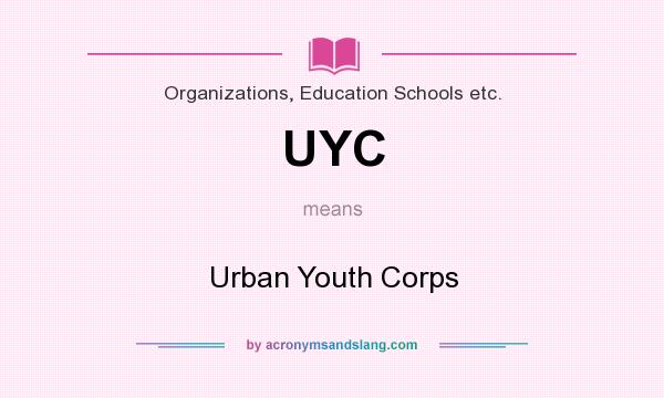 What does UYC mean? It stands for Urban Youth Corps