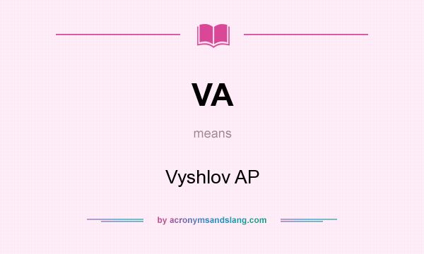 What does VA mean? It stands for Vyshlov AP