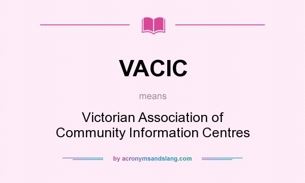 What does VACIC mean? It stands for Victorian Association of Community Information Centres