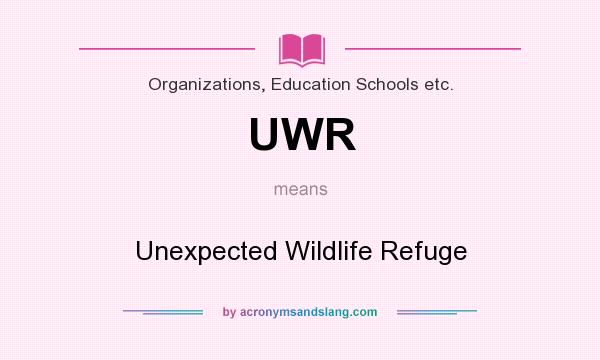 What does UWR mean? It stands for Unexpected Wildlife Refuge