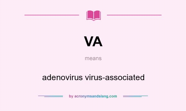 What does VA mean? It stands for adenovirus virus-associated