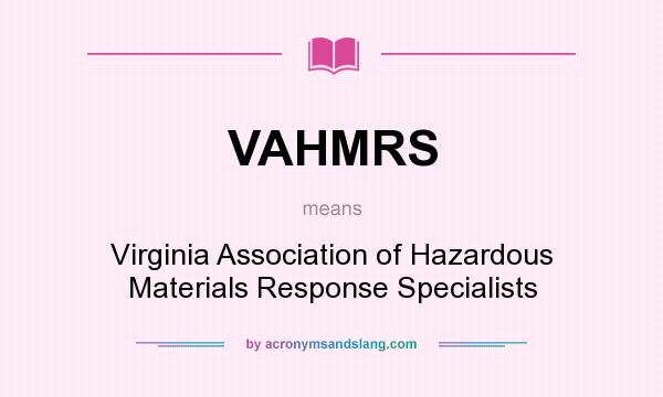What does VAHMRS mean? It stands for Virginia Association of Hazardous Materials Response Specialists