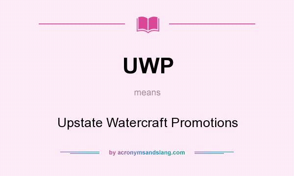 What does UWP mean? It stands for Upstate Watercraft Promotions
