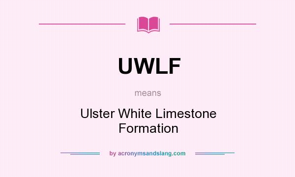What does UWLF mean? It stands for Ulster White Limestone Formation