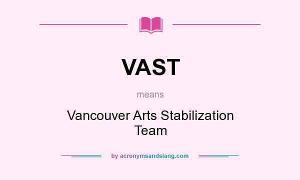 What does VAST mean? It stands for Vancouver Arts Stabilization Team