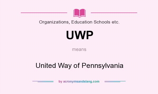 What does UWP mean? It stands for United Way of Pennsylvania