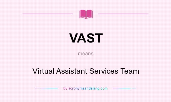 What does VAST mean? It stands for Virtual Assistant Services Team