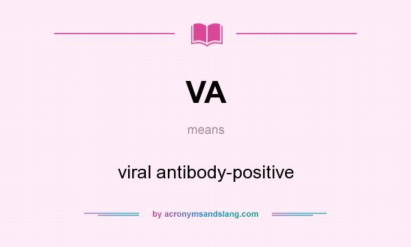 What does VA mean? It stands for viral antibody-positive