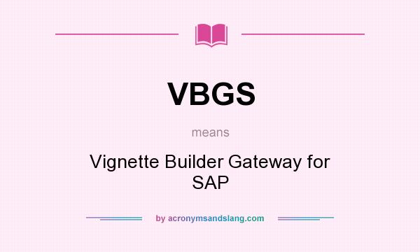 What does VBGS mean? It stands for Vignette Builder Gateway for SAP