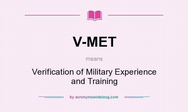 What does V-MET mean? It stands for Verification of Military Experience and Training