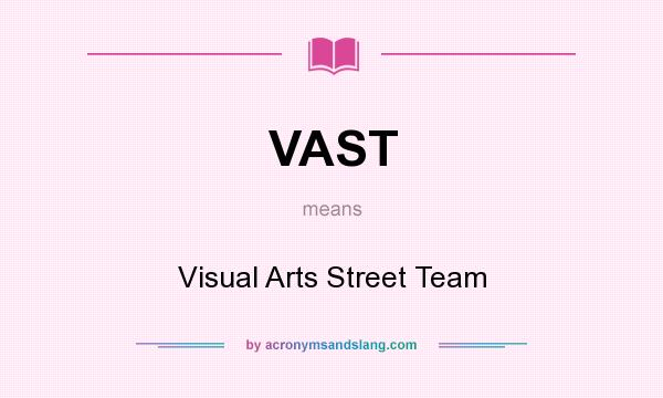 What does VAST mean? It stands for Visual Arts Street Team