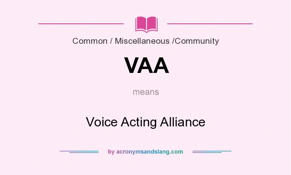 What does VAA mean? It stands for Voice Acting Alliance