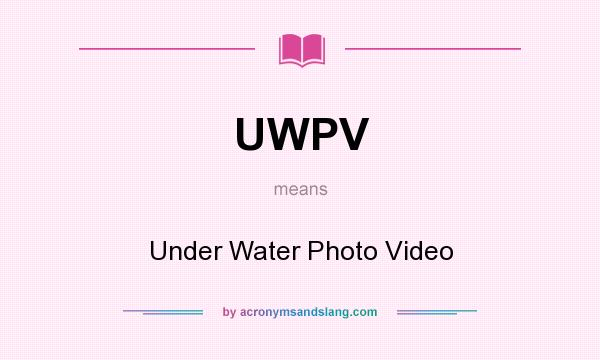 What does UWPV mean? It stands for Under Water Photo Video