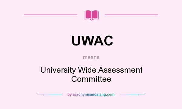 What does UWAC mean? It stands for University Wide Assessment Committee