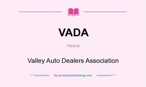 What does VADA mean? It stands for Valley Auto Dealers Association