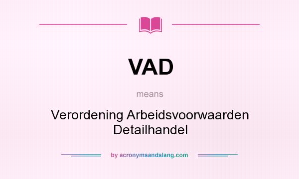 What does VAD mean? It stands for Verordening Arbeidsvoorwaarden Detailhandel