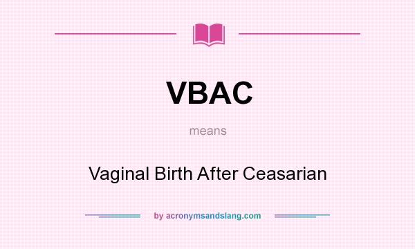 What does VBAC mean? It stands for Vaginal Birth After Ceasarian