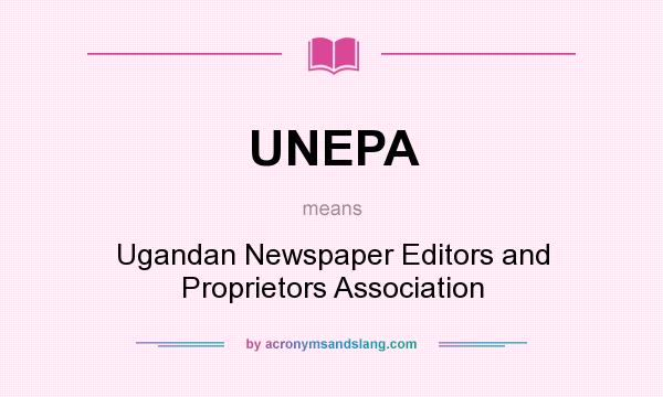 What does UNEPA mean? It stands for Ugandan Newspaper Editors and Proprietors Association