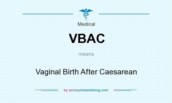 What does VBAC mean? It stands for Vaginal Birth After Caesarean