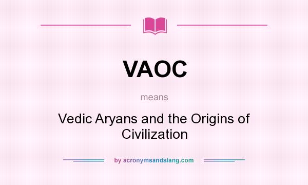 What does VAOC mean? It stands for Vedic Aryans and the Origins of Civilization