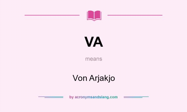 What does VA mean? It stands for Von Arjakjo
