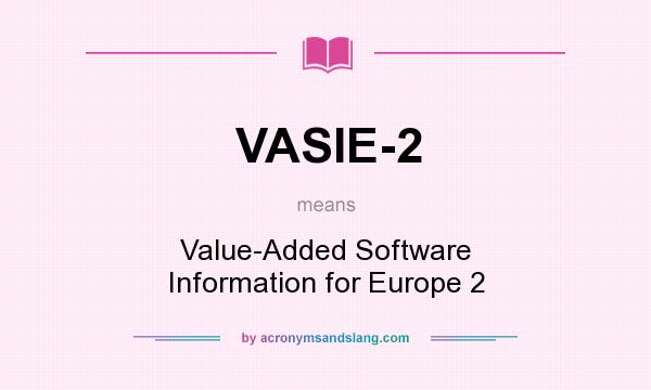 What does VASIE-2 mean? It stands for Value-Added Software Information for Europe 2